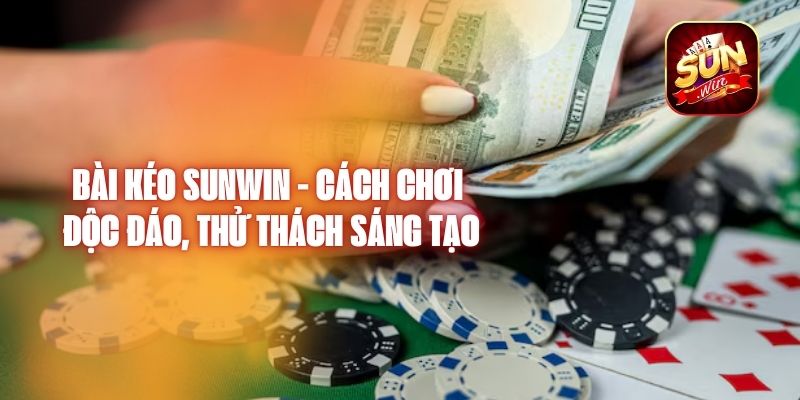 Bài Kéo Sunwin - Cách Chơi Độc Đáo, Thử Thách Sáng Tạo