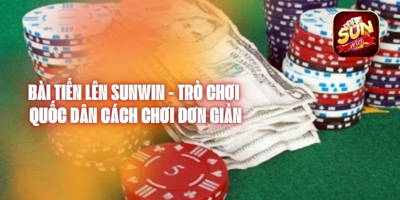 Bài Tiến Lên Sunwin - Trò Chơi Quốc Dân Cách Chơi Đơn Giản