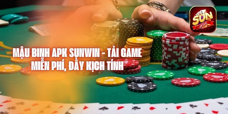 Mậu Binh APK Sunwin - Tải Game Miễn Phí, Đầy Kịch Tính